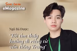 [e-Magazine] Ngô Bá Được: ‘Tôi tìm thấy hướng đi riêng từ vốn tiếng Trung’