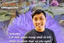 [e-Magazine] 9X Đà Nẵng: Cột mốc quan trọng nhất là khi nhận ra mình thực sự yêu nghề