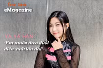 [e-Magazine] Ya Ya Hân: ‘Em muốn theo đuổi diễn xuất lâu dài’