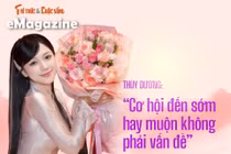 [e-Magazine] Thùy Dương: 'Cơ hội đến sớm hay muộn không phải vấn đề'