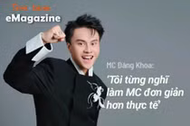 [e-Magazine] MC Đăng Khoa: ‘Tôi từng nghĩ làm MC đơn giản hơn thực tế’ 