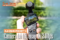 [INFOGRAPHIC] DJI Osmo Pocket 4, camera bỏ túi, quay 4K/240fps 