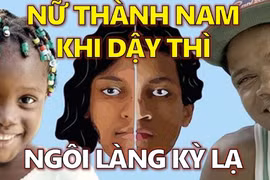 Kỳ lạ ngôi làng nữ biến thành nam khi đến tuổi dậy thì