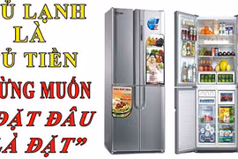Video: Tủ lạnh là tủ tiền, đừng tùy tiện đặt đâu thì đặt