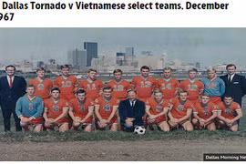 VN - Dallas Tornado lọt top 10 trận giao hữu kỳ dị nhất