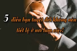 Video: 5 điều tuyệt đối không nên tiết lộ về bản thân nơi công sở