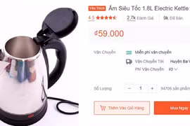 Ấm siêu tốc giá 59.000 đồng: Giá rẻ… chất lượng “rẻ”