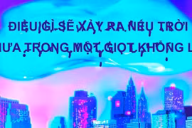 Video: Điều gì sẽ xảy ra nếu trời mưa trong một giọt khổng lồ