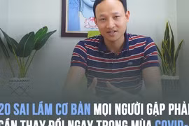 Bác sĩ BV Việt Đức cảnh báo 20 sai lầm ai cũng mắc khi phòng dịch Covid-19, phải sửa ngay trong giai đoạn nhạy cảm này