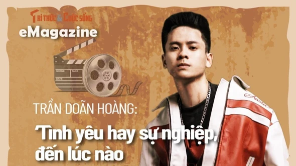 [e-Magazine] Doãn Hoàng: Tình yêu hay sự nghiệp, đến lúc nào tôi nhận lúc đó