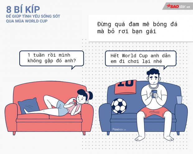 Dù có đam mê đến đâu, thì các chàng trai - hãy cố gắng quan tâm đến bạn gái của mình nhé. Đừng bỏ bê họ vì lý do World Cup.