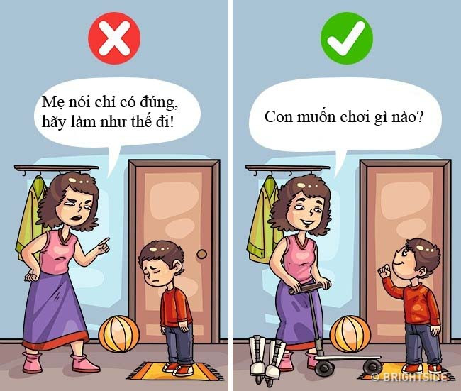 7. “Con muốn chơi gì hôm nay?” Trẻ có quyền tự lựa chọn, bạn sẽ dạy cho con cách lắng nghe bản thân và không sợ chối bỏ những lời đề nghị ngược với niềm tin, mong muốn hoặc sở thích của con. Khi đòi hỏi con vâng lệnh một cách không cần thiết, hãy nghĩ đến 20 năm nữa, bố mẹ có thực sự muốn con trở thành người chỉ biết phục tùng mà không thể bảo vệ chính mình không?