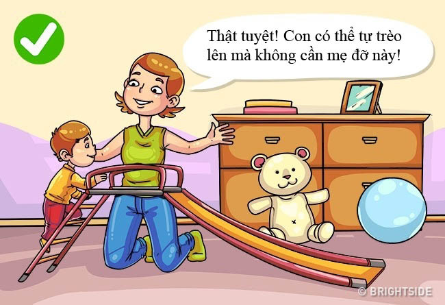 11. “Tốt lắm! Con có thể tự làm mà không cần mẹ!” Khả năng tự lực rất quan trọng. Các nhà tâm lý học bị cho rằng mục tiêu của giáo dục là dạy con từ lúc bé để sau này là người trưởng thành độc lập. Và bước đầu tiên để đạt được điều này là khuyến khích chúng tự thực hiện trong khả năng.