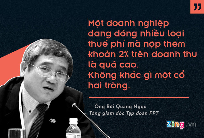 Theo ông Bùi Quang Ngọc, Tổng giám đốc Tập đoàn FPT, một doanh nghiệp viễn thông đang đóng nhiều loại thuế phí và phải “cõng” thêm khoản 2% (thuế dịch vụ viễn thông công ích, phí viễn thông công ích) trên doanh thu. Điều này gây khó khăn cho doanh nghiệp, khiến họ như "một cổ mà hai tròng".