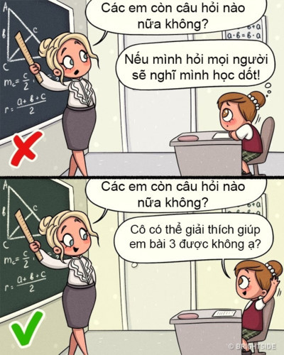 Nếu con không hiểu, hãy mạnh dạn đặt câu hỏi: Trẻ em nên được giáo dục từ sớm về kĩ năng đặt câu hỏi. Hãy giúp con hiểu rằng thà hỏi khi không biết còn hơn là giả vờ như con biết tất cả mọi thứ.