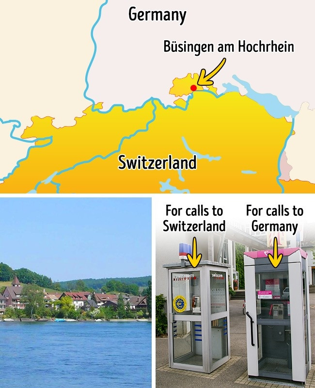 11. Thị trấn nằm giữa 2 quốc gia Thị trấn Büsingen am Hochrhein nằm trên cả lãnh thổ Đức và Thụy Sĩ. Đây là thị trấn Đức duy nhất sử dụng đồng tiền của Thụy Sĩ. Nó có 2 mã vùng gồm 1 của Đức và 1 của Thụy Sĩ. Người dân ở đây sử dụng số điện thoại của cả 2 quốc gia này.