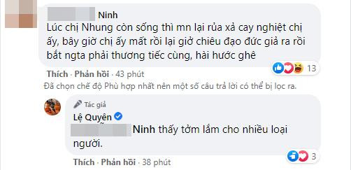 Trước mỗi ý kiến trái chiều, Lệ Quyên đáp trả tay đôi gay gắt, cho rằng dân mạng đừng nên dạy đời cô. Nữ ca sĩ còn mắng một số đối tượng là "thần kinh", "tởm"...