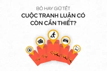 Bỏ hay giữ Tết: Cuộc tranh luận có còn cần thiết?