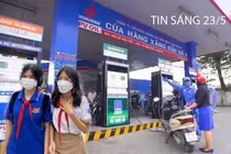Tin sáng 23/5: Giá xăng tăng; Lắp camera tại các cơ sở giáo dục