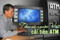 Điều ít biết về tiến sĩ gốc Việt “thay da đổi thịt” máy ATM