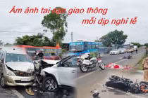 Xe nát vụn, hàng chục người chết... ám ảnh TNGT mỗi kỳ nghỉ lễ