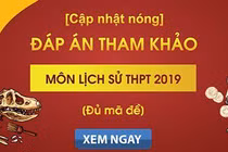 Đáp án đề thi môn Lịch sử kỳ thi THPT quốc gia 2019