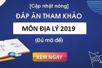 Đáp án đề thi môn Địa lý kỳ thi THPT quốc gia 2019