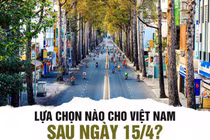 COVID-19: Lựa chọn nào cho Việt Nam sau ngày 15/4?