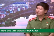 Video: Tướng công an kể bí mật bắt trùm ma túy