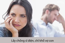 6 kiểu chồng khiến 100% phụ nữ ao ước thà đừng lấy chồng