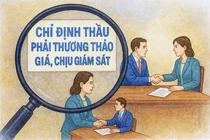 Đề xuất sửa luật để kiểm soát tiêu cực khi chỉ định thầu