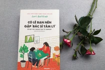 “Có lẽ bạn nên gặp bác sĩ tâm lý”: Sách hấp dẫn tới tận trang cuối cùng