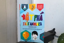 “Đột phá”: Đừng ngại dấn thân vào vùng đất khoa học