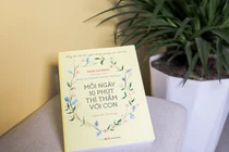 "Mỗi ngày 10 phút thì thầm cùng con": Cuốn sách hữu ích cho cha mẹ