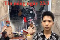 Tin nóng ngày 23/3: Nữ quái bắt cóc bé 1 tháng tuổi rồi bỏ trốn