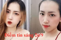 Điểm tin sáng 26/9: 2 hot girl thuê chung cư để buôn ma túy “nước dâu"