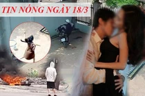 Tin nóng ngày 18/3: Gái có chồng ngủ với trai trẻ, tá hỏa lộ clip giường chiếu