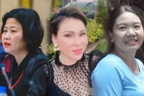 Trước khi bị bắt 3 nữ đại gia BĐS có tiếng giàu cỡ nào?