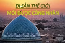 Vẻ đẹp kỳ diệu 21 di sản thế giới mới được Unesco chọn