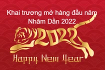 Khai trương mở hàng đầu năm Nhâm Dần 2022: Những điều cần biết