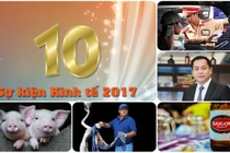 10 sự kiện kinh tế Việt Nam nổi bật nhất năm 2017