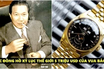 Lý do đồng hồ của Vua Bảo Đại “được giá” nhất thế giới