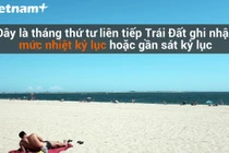 Rùng mình Trái Đất tiếp tục xác lập kỷ lục tăng nhiệt độ