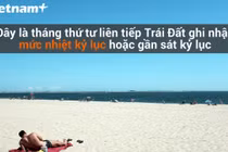 Rùng mình Trái Đất tiếp tục xác lập kỷ lục tăng nhiệt độ