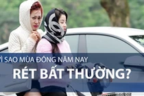 Video: Vì sao mùa đông năm nay rét bất thường? 