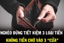 Nghèo không tiếc 3 tiền, giàu không vào 3 cửa