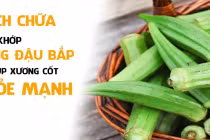 Đau xương khớp cứ mua đậu bắp về làm theo cách này