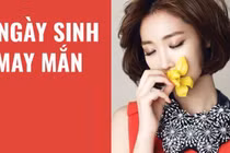 Ai sinh vào 5 ngày âm lịch này đánh thức may mắn cho cả nhà