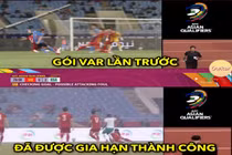 Ảnh chế bóng đá: Đội tuyển Việt Nam gia hạn gói VAR thành công