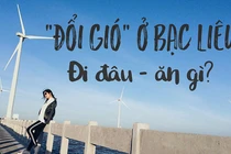 Phượt đến Bạc Liêu để có bức ảnh check-in siêu hot